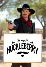 Load image into Gallery viewer, Im Your Huckleberry
