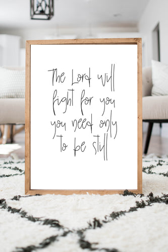 the lord will fight for you, you need only Be Still print reverent